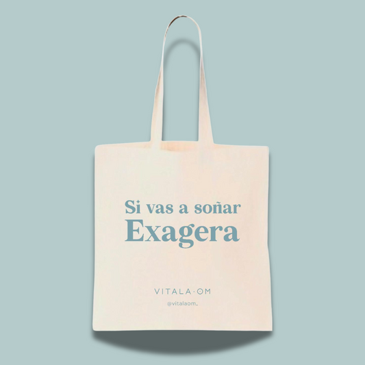 Tote Bag “Si vas a soñar, exagera”